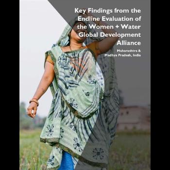 Key Findings from the Endline Evaluation of the Women + Water Global Development Alliance: Maharashtra & Madhya Pradesh, India